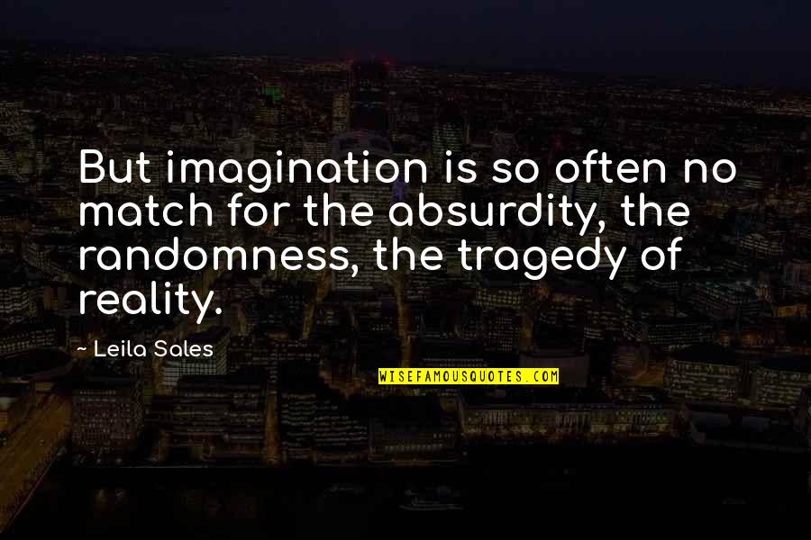 Absurdity Quotes By Leila Sales: But imagination is so often no match for