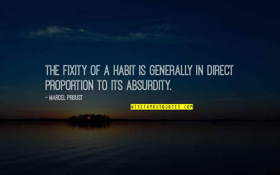 Absurdity Quotes By Marcel Proust: The fixity of a habit is generally in