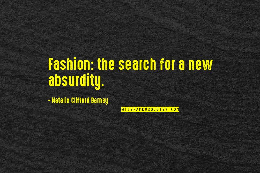 Absurdity Quotes By Natalie Clifford Barney: Fashion: the search for a new absurdity.