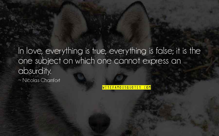 Absurdity Quotes By Nicolas Chamfort: In love, everything is true, everything is false;