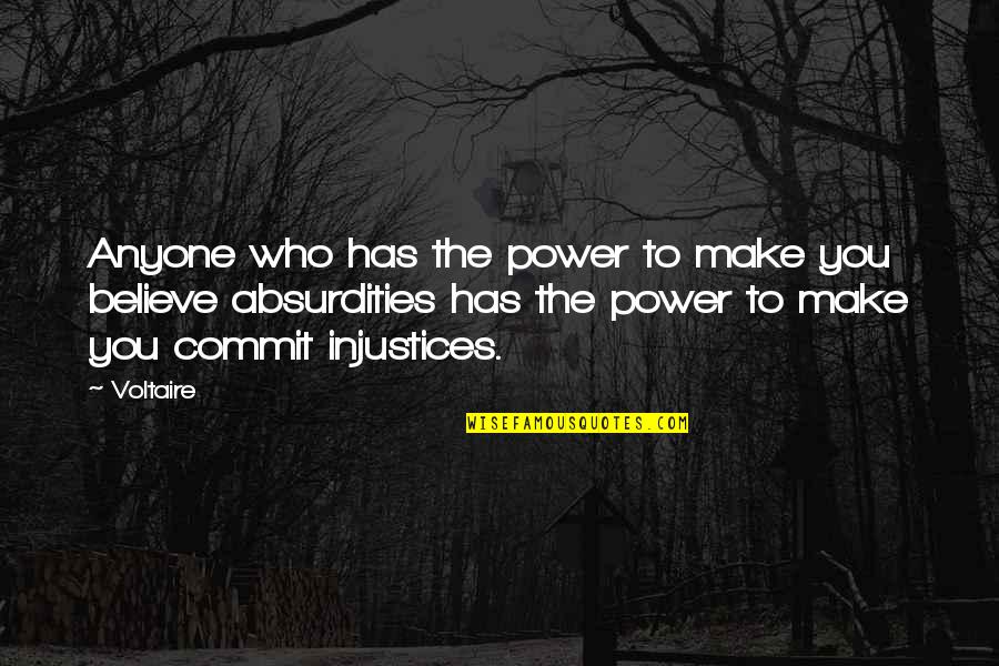 Absurdity Quotes By Voltaire: Anyone who has the power to make you