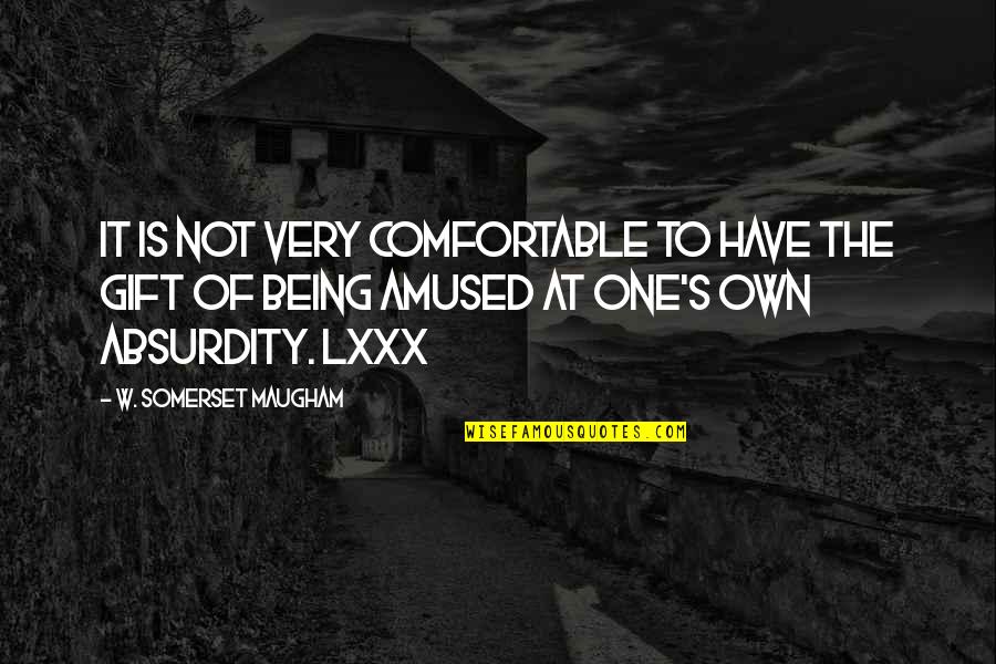 Absurdity Quotes By W. Somerset Maugham: It is not very comfortable to have the