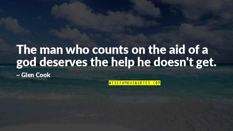 Absurdly Awesome Quotes By Glen Cook: The man who counts on the aid of