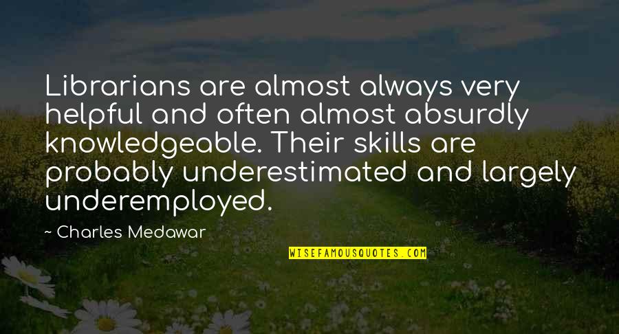 Absurdly Quotes By Charles Medawar: Librarians are almost always very helpful and often Absurdly Quotes By Charles Medawar: Librarians are almost always very helpful and often