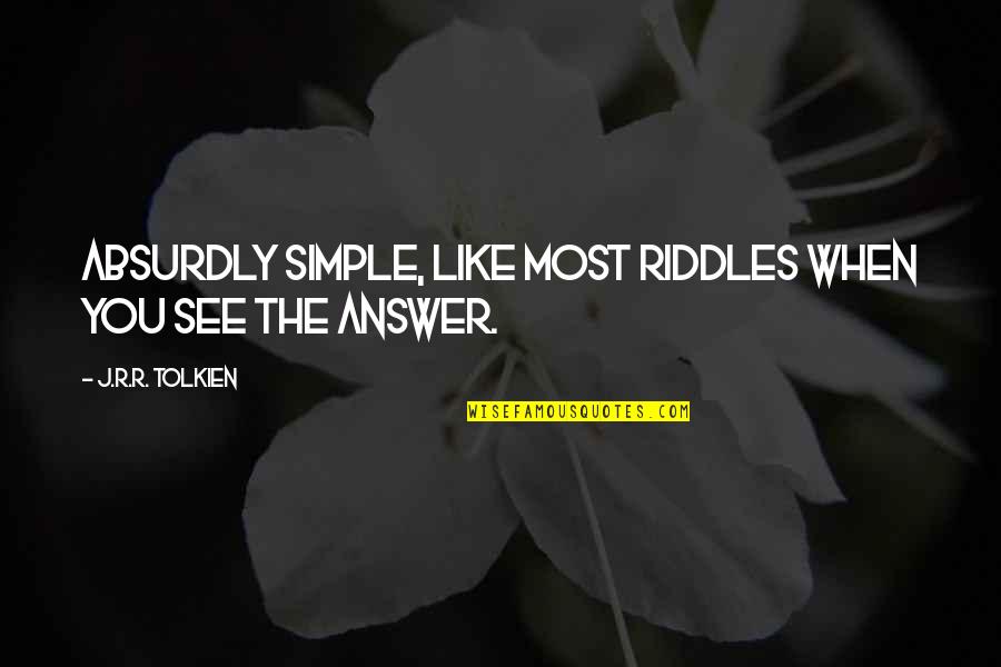 Absurdly Quotes By J.R.R. Tolkien: Absurdly simple, like most riddles when you see