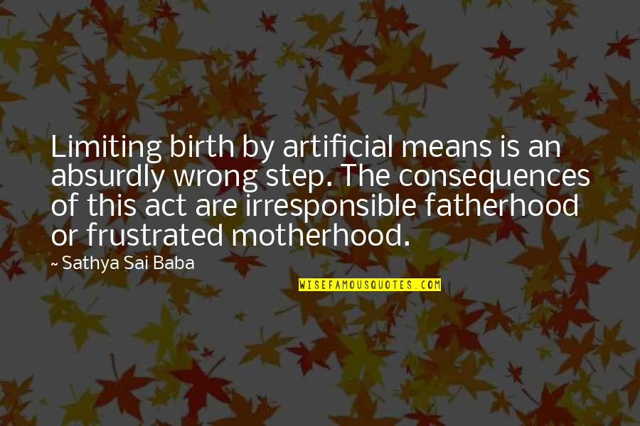 Absurdly Quotes By Sathya Sai Baba: Limiting birth by artificial means is an absurdly