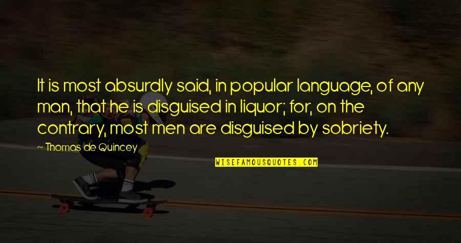 Absurdly Quotes By Thomas De Quincey: It is most absurdly said, in popular language,