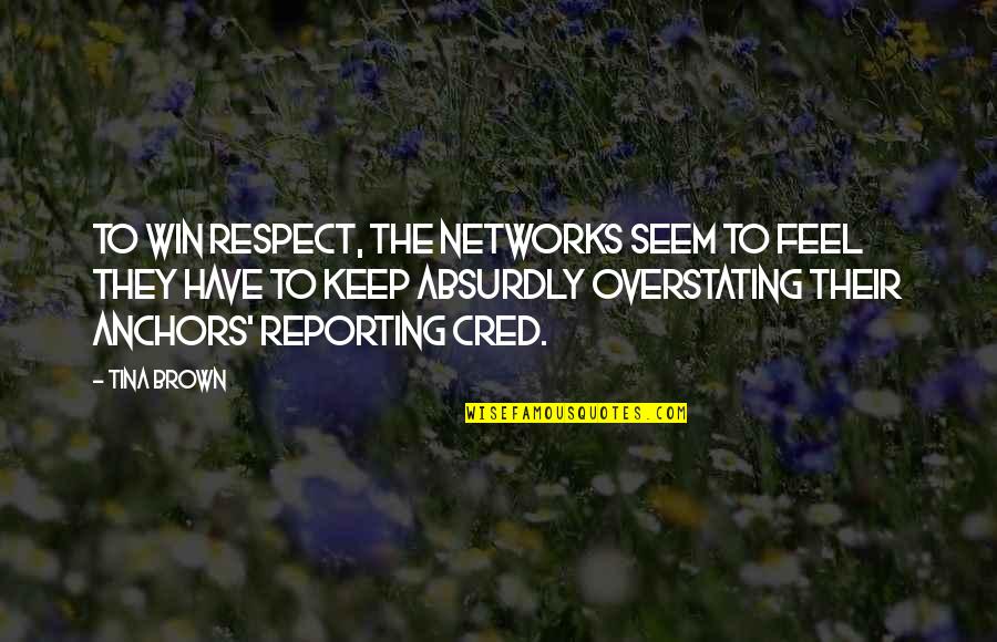 Absurdly Quotes By Tina Brown: To win respect, the networks seem to feel