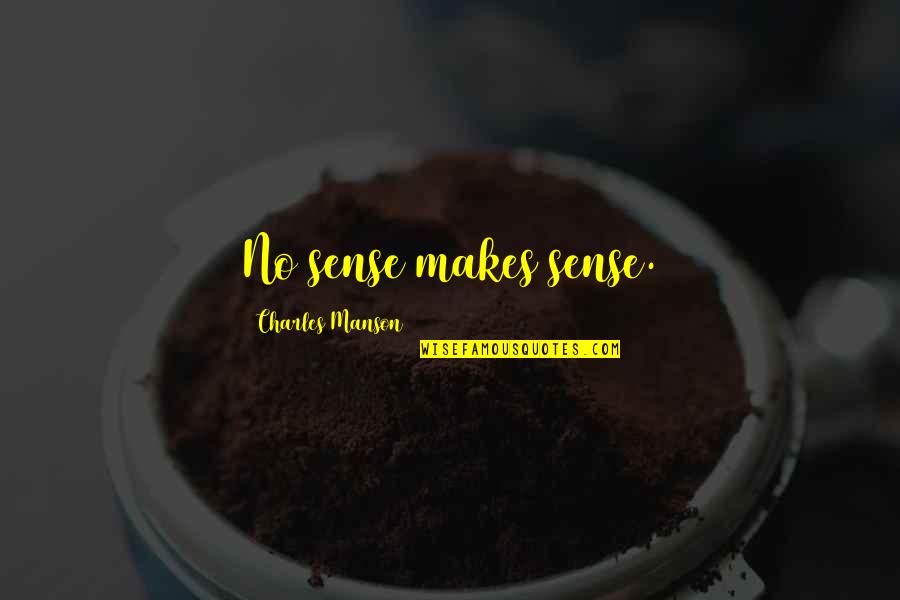 Absurdlyawesome Quotes By Charles Manson: No sense makes sense. Absurdlyawesome Quotes By Charles Manson: No sense makes sense.
