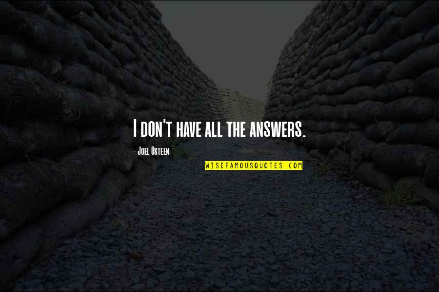 Absurdlyawesome Quotes By Joel Osteen: I don't have all the answers. Absurdlyawesome Quotes By Joel Osteen: I don't have all the answers.
