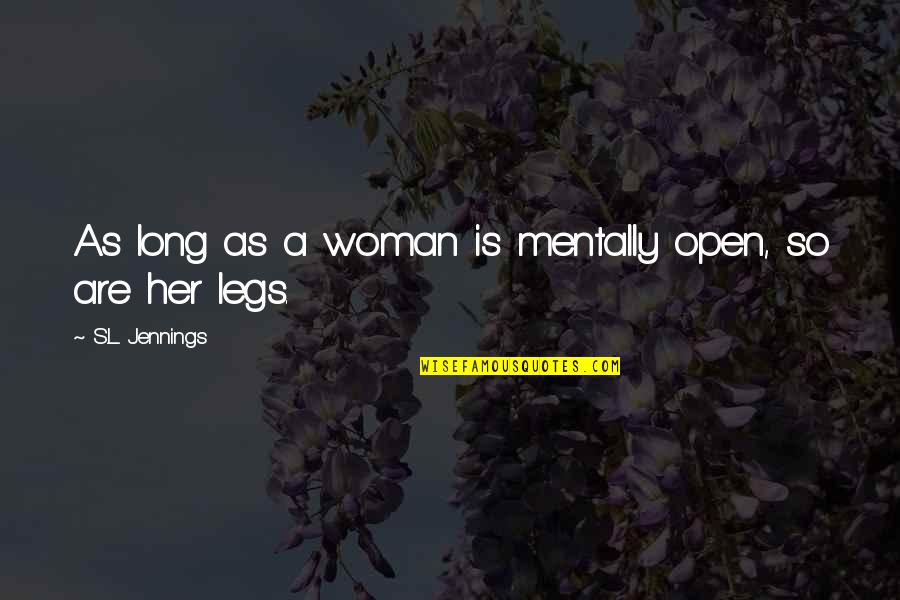 Absurdlyawesome Quotes By S.L. Jennings: As long as a woman is mentally open, Absurdlyawesome Quotes By S.L. Jennings: As long as a woman is mentally open,