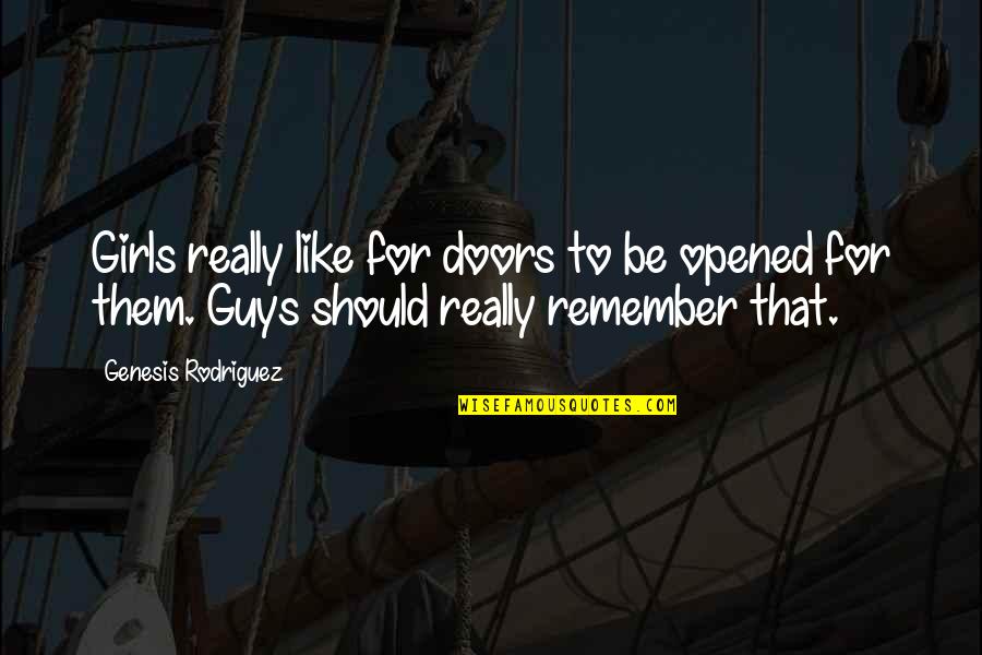 Absurdul In Literatura Quotes By Genesis Rodriguez: Girls really like for doors to be opened Absurdul In Literatura Quotes By Genesis Rodriguez: Girls really like for doors to be opened