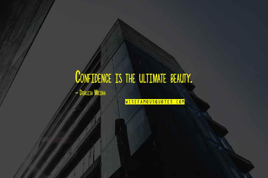 Absurdum Quotes By Debasish Mridha: Confidence is the ultimate beauty.