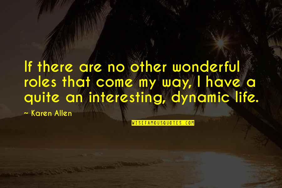 Absurdum Quotes By Karen Allen: If there are no other wonderful roles that