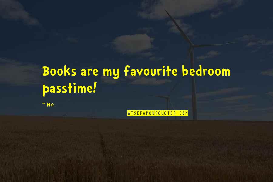 Absurdum Quotes By Me: Books are my favourite bedroom passtime!