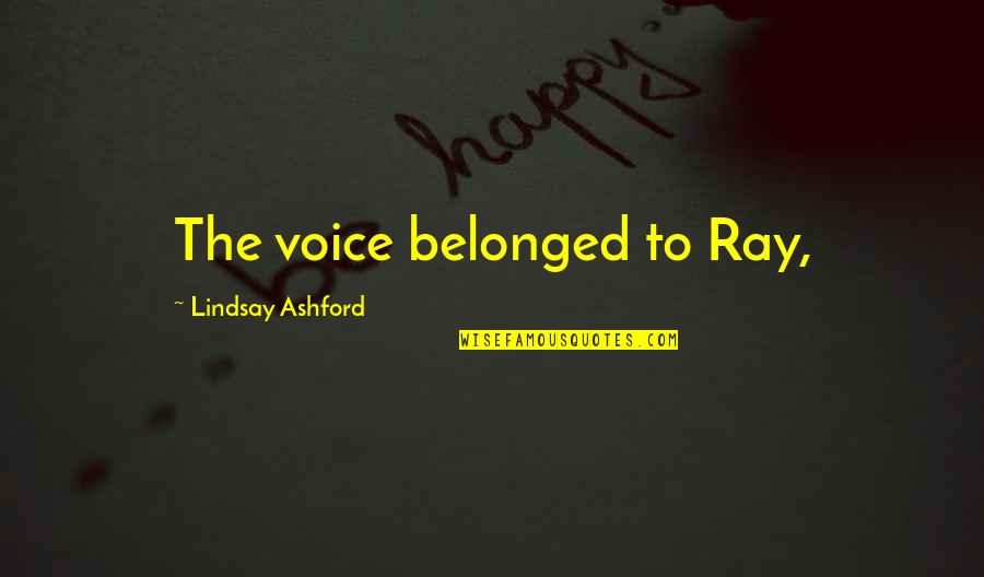 Abu Abbas Quotes By Lindsay Ashford: The voice belonged to Ray,