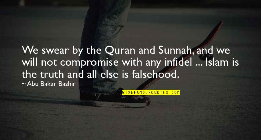 Abu Bakar Bashir Quotes By Abu Bakar Bashir: We swear by the Quran and Sunnah, and