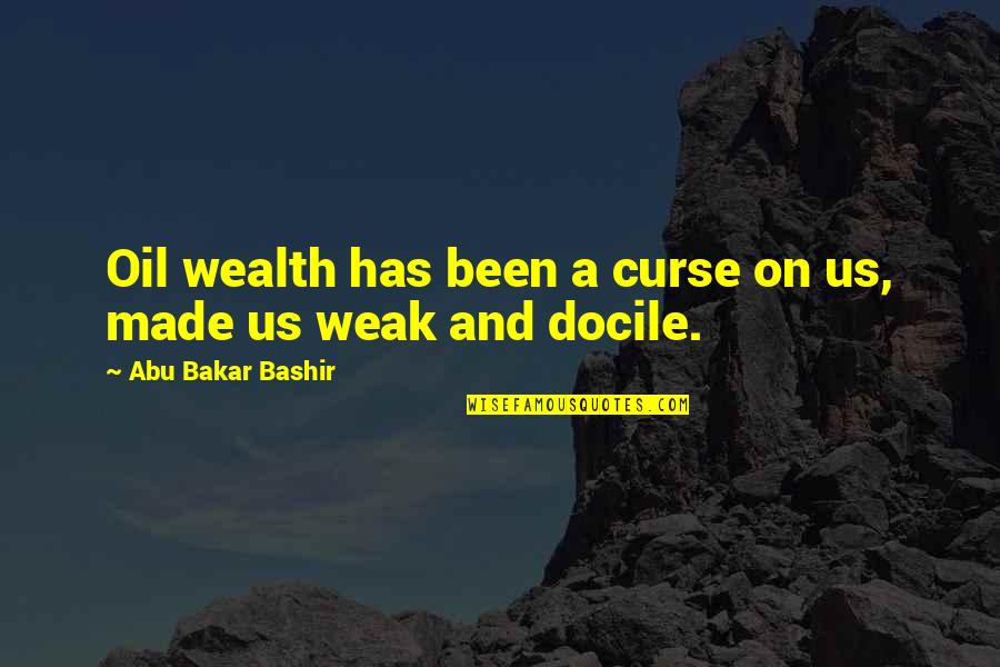 Abu Bakar Bashir Quotes By Abu Bakar Bashir: Oil wealth has been a curse on us,