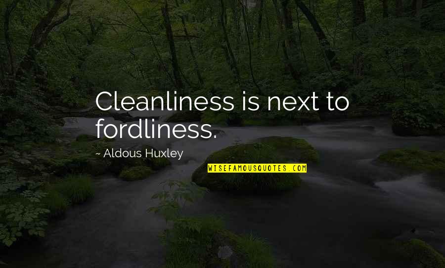 Abu Bakr Ra Quotes By Aldous Huxley: Cleanliness is next to fordliness.