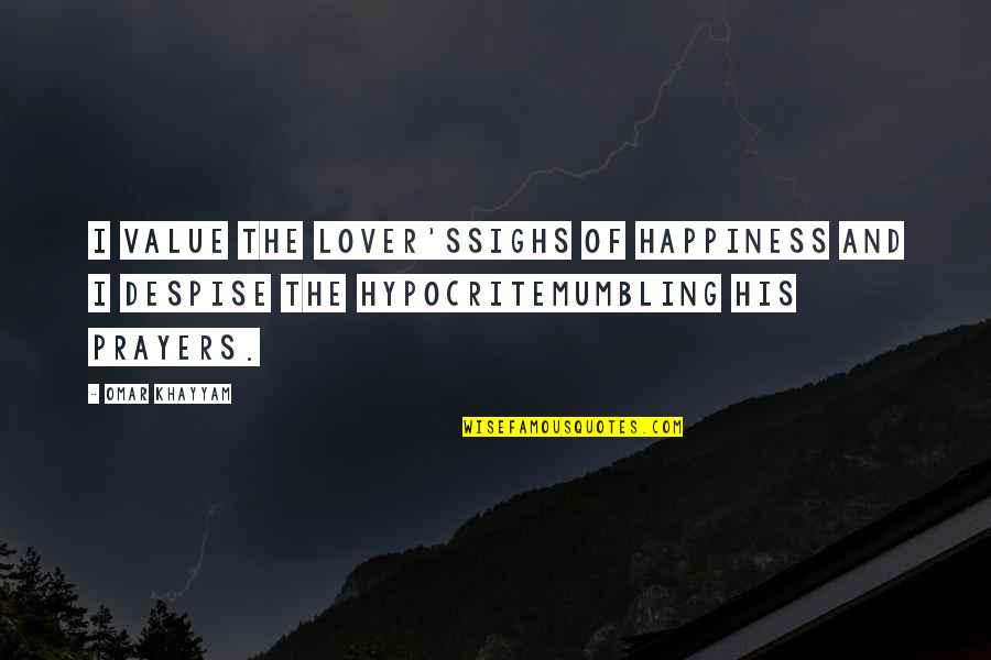 Abu Bakr Ra Quotes By Omar Khayyam: I value the lover'ssighs of happiness and I Abu Bakr Ra Quotes By Omar Khayyam: I value the lover'ssighs of happiness and I
