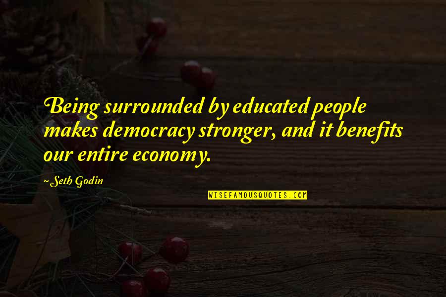 Abu Bakr Ra Quotes By Seth Godin: Being surrounded by educated people makes democracy stronger, Abu Bakr Ra Quotes By Seth Godin: Being surrounded by educated people makes democracy stronger,