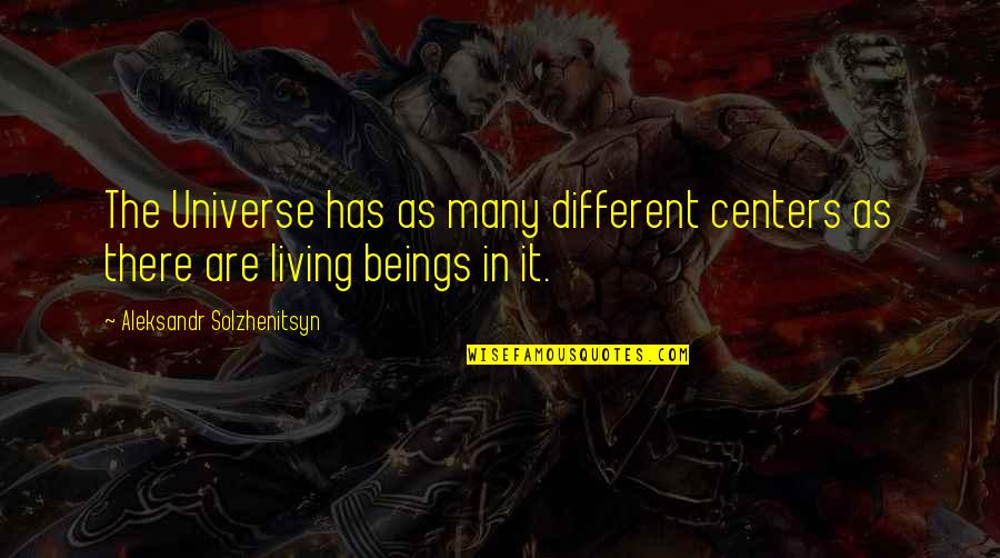 Abu Dawud Quotes By Aleksandr Solzhenitsyn: The Universe has as many different centers as