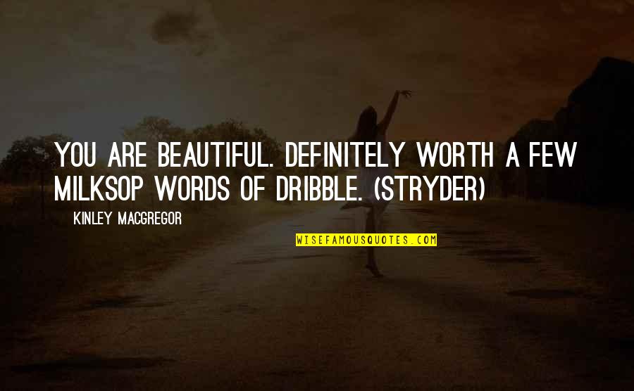 Abu Dhargifaro Quotes By Kinley MacGregor: You are beautiful. Definitely worth a few milksop