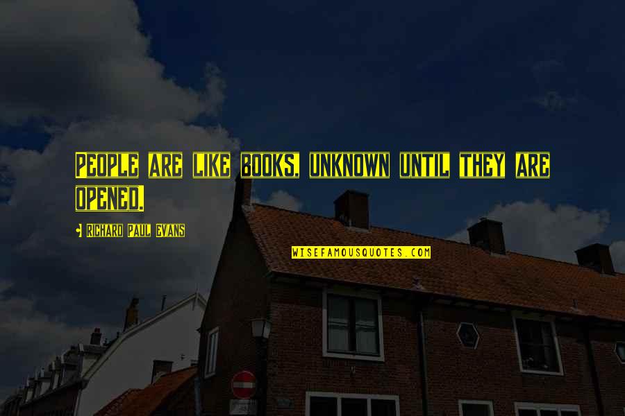 Abu Dhargifaro Quotes By Richard Paul Evans: People are like books, unknown until they are Abu Dhargifaro Quotes By Richard Paul Evans: People are like books, unknown until they are