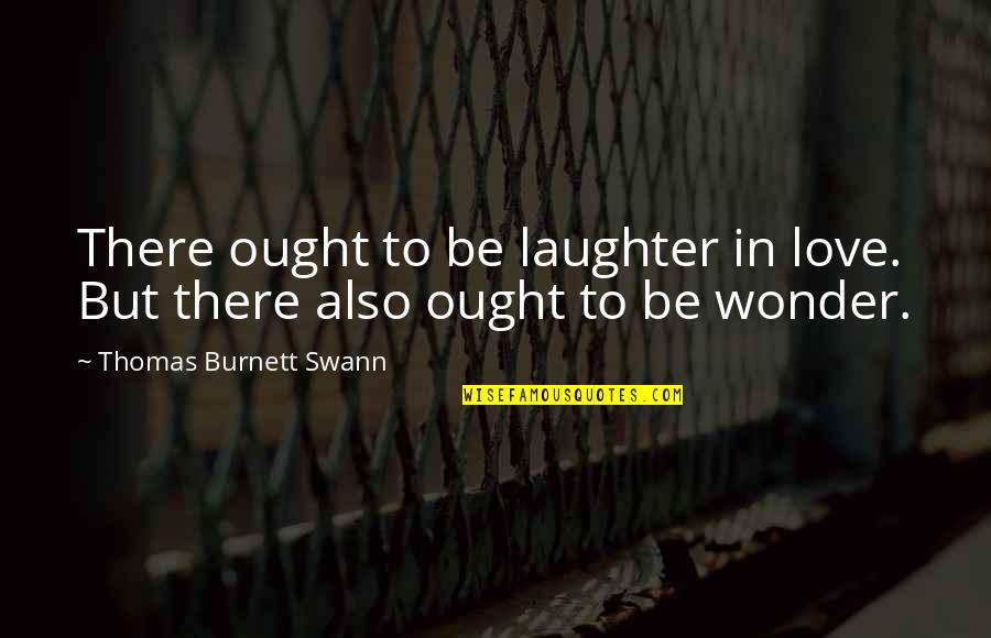 Abu Izzadeen Quotes By Thomas Burnett Swann: There ought to be laughter in love. But