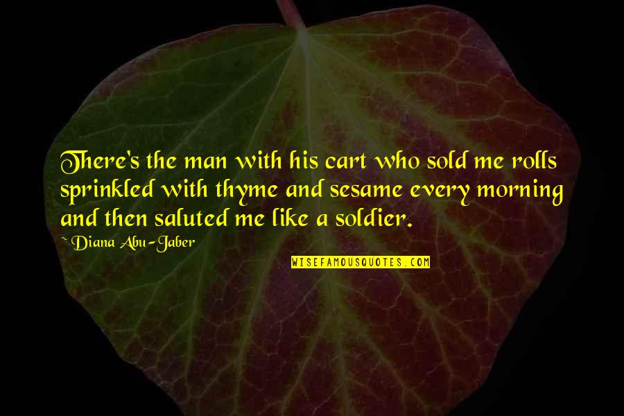 Abu Jaber Quotes By Diana Abu-Jaber: There's the man with his cart who sold