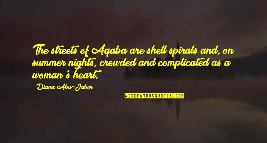 Abu Jaber Quotes By Diana Abu-Jaber: The streets of Aqaba are shell spirals and,