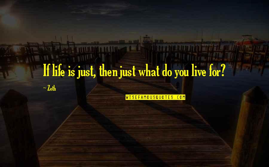 Abu Jaber Quotes By Zeth: If life is just, then just what do