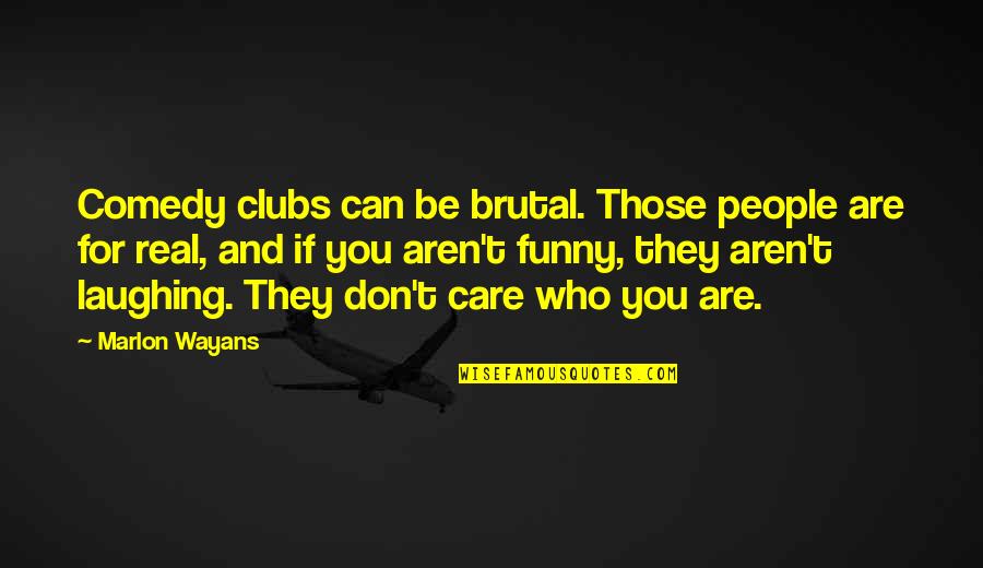 Abu Maryam Quotes By Marlon Wayans: Comedy clubs can be brutal. Those people are