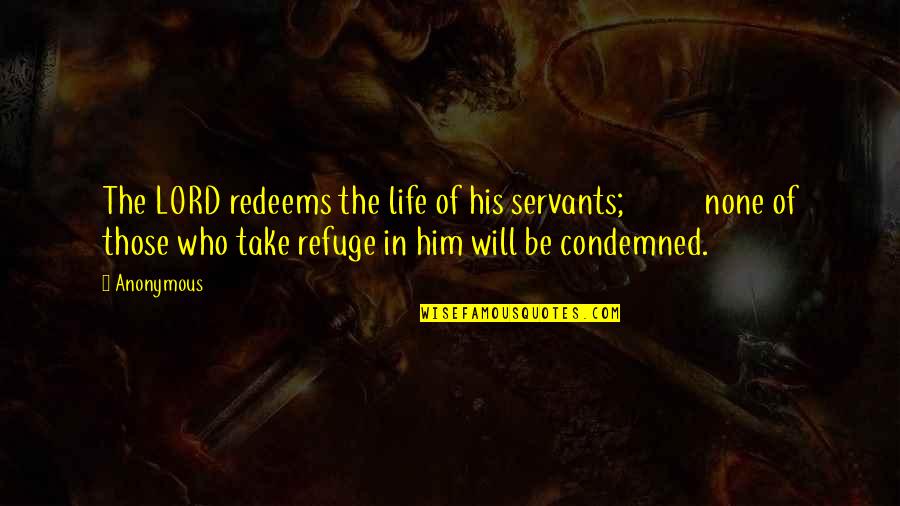 Abu Nawas Quotes By Anonymous: The LORD redeems the life of his servants;