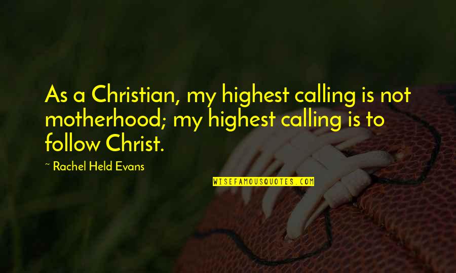 Abu Nawas Quotes By Rachel Held Evans: As a Christian, my highest calling is not