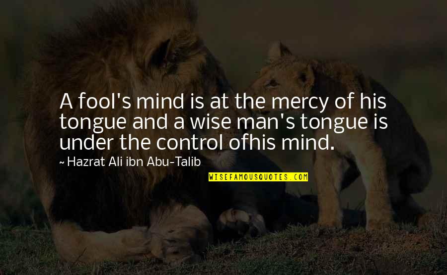 Abu Talib Quotes By Hazrat Ali Ibn Abu-Talib: A fool's mind is at the mercy of