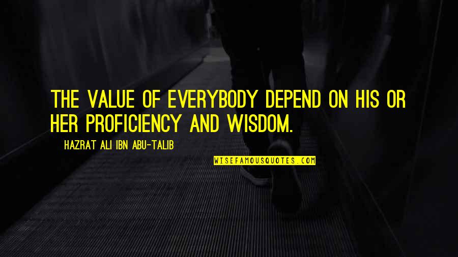 Abu Talib Quotes By Hazrat Ali Ibn Abu-Talib: The value of everybody depend on his or