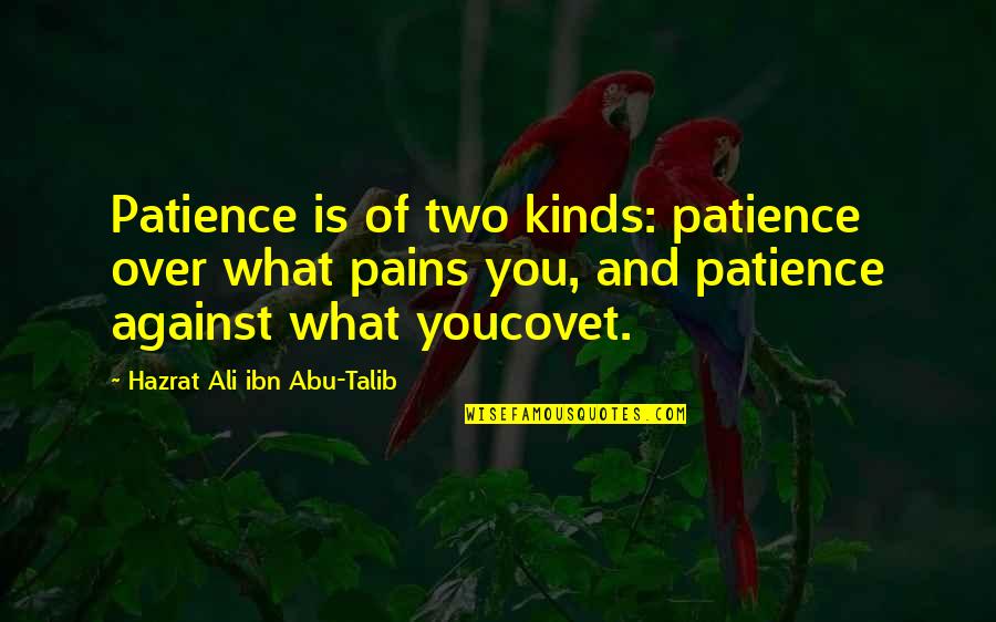 Abu Talib Quotes By Hazrat Ali Ibn Abu-Talib: Patience is of two kinds: patience over what
