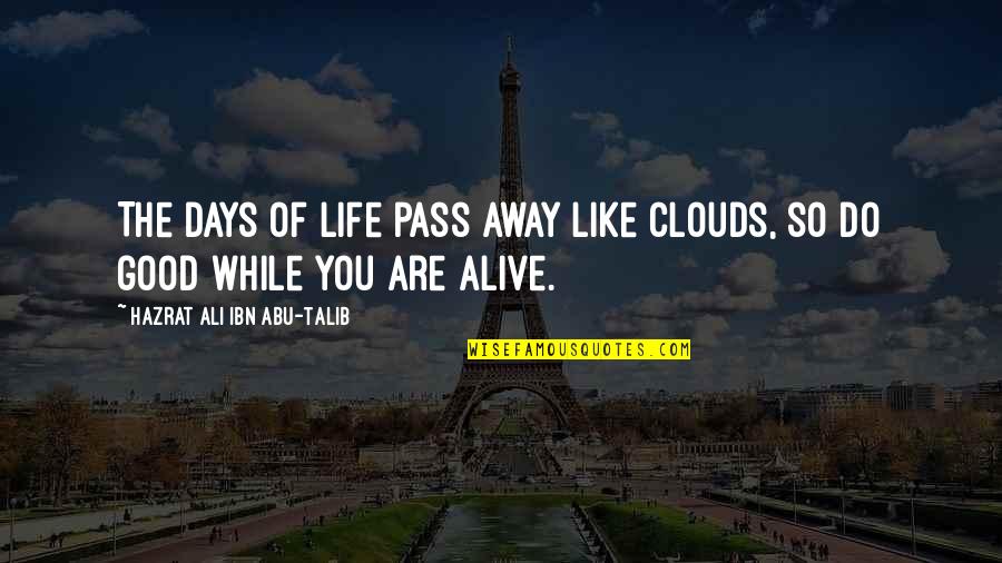 Abu Talib Quotes By Hazrat Ali Ibn Abu-Talib: The days of life pass away like clouds,