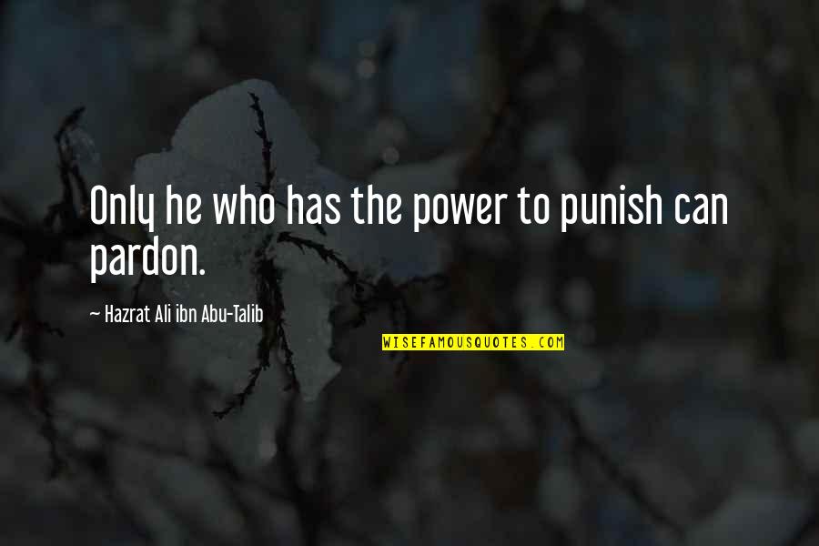 Abu Talib Quotes By Hazrat Ali Ibn Abu-Talib: Only he who has the power to punish