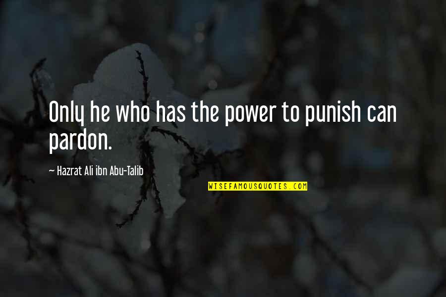 Abu Talib Quotes By Hazrat Ali Ibn Abu-Talib: Only he who has the power to punish Abu Talib Quotes By Hazrat Ali Ibn Abu-Talib: Only he who has the power to punish