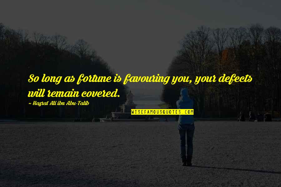 Abu Talib Quotes By Hazrat Ali Ibn Abu-Talib: So long as fortune is favouring you, your Abu Talib Quotes By Hazrat Ali Ibn Abu-Talib: So long as fortune is favouring you, your