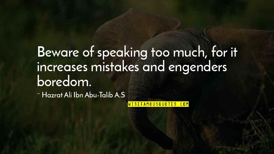 Abu Talib Quotes By Hazrat Ali Ibn Abu-Talib A.S: Beware of speaking too much, for it increases