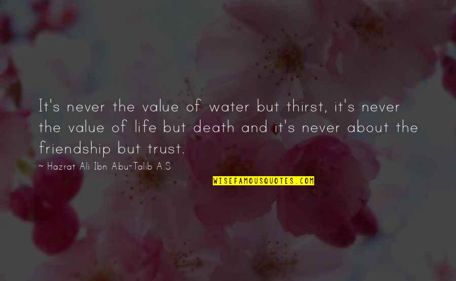 Abu Talib Quotes By Hazrat Ali Ibn Abu-Talib A.S: It's never the value of water but thirst,