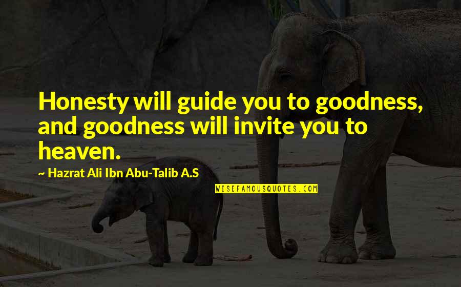 Abu Talib Quotes By Hazrat Ali Ibn Abu-Talib A.S: Honesty will guide you to goodness, and goodness