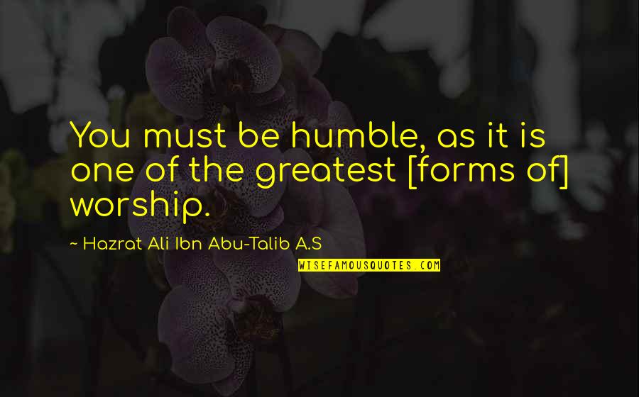 Abu Talib Quotes By Hazrat Ali Ibn Abu-Talib A.S: You must be humble, as it is one