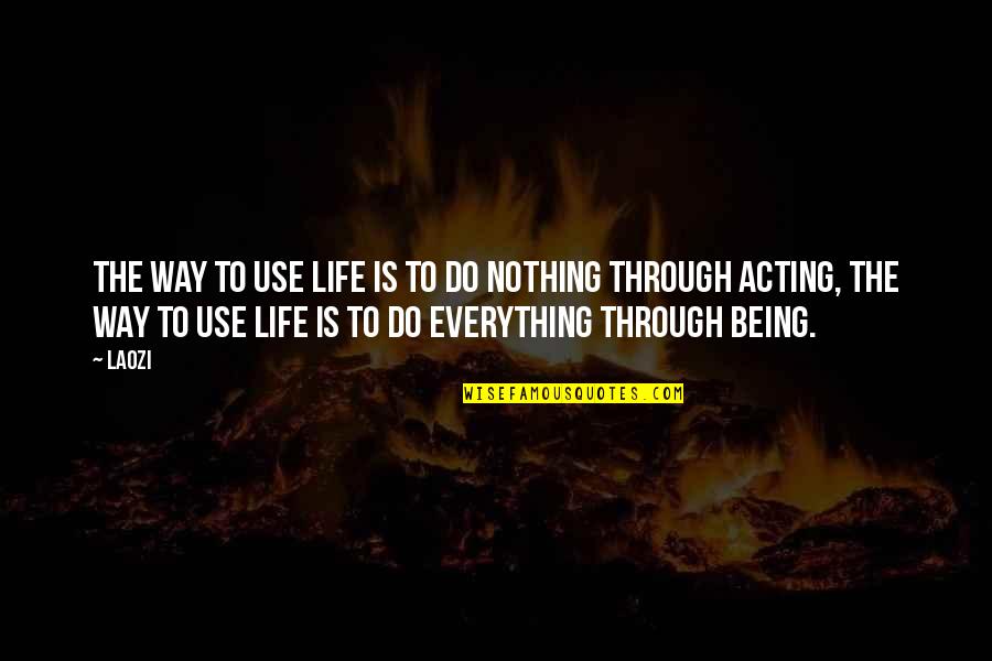 Abu Yazid Al Bastami Quotes By Laozi: The way to use life is to do Abu Yazid Al Bastami Quotes By Laozi: The way to use life is to do