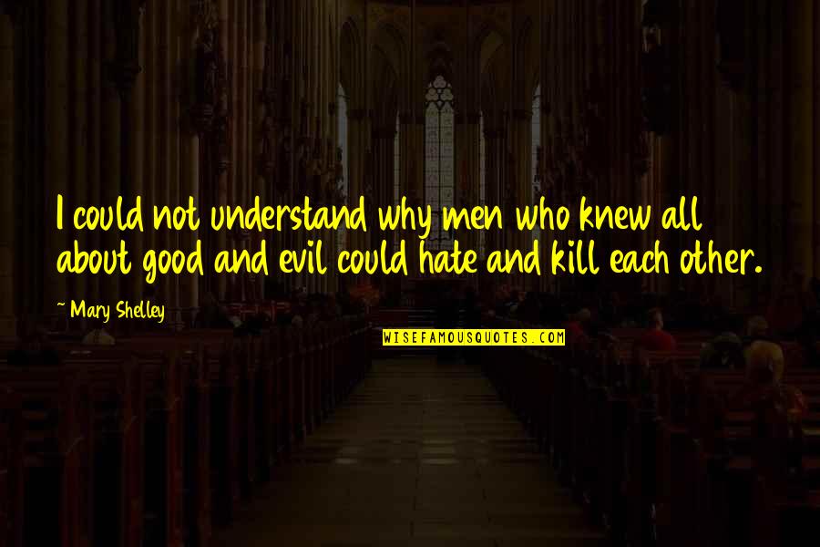 Abubakarr Sidikie Quotes By Mary Shelley: I could not understand why men who knew Abubakarr Sidikie Quotes By Mary Shelley: I could not understand why men who knew
