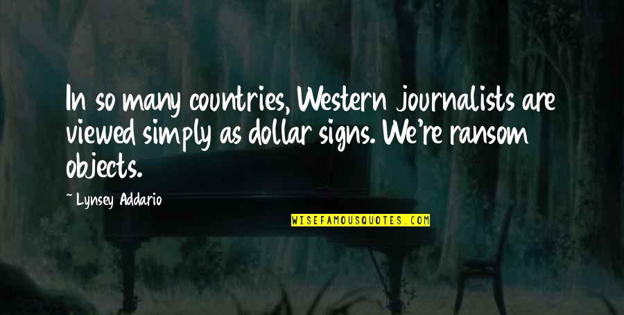 Abubeker Music Quotes By Lynsey Addario: In so many countries, Western journalists are viewed