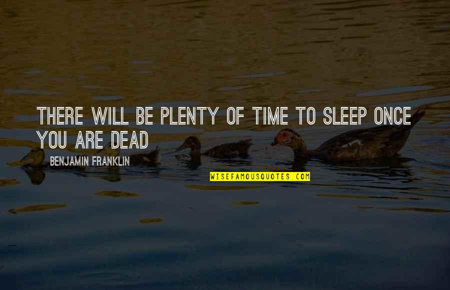 Abucheo A Donald Quotes By Benjamin Franklin: There will be plenty of time to sleep